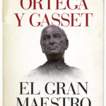 "ORTEGA Y GASSET. EL GRAN MAESTRO"