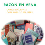 Razón en vena. Conversaciones con Agapito Maestre